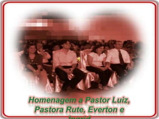 Homenagem a Pastor Luiz, Pastora Rute, Everton e Ingrid 