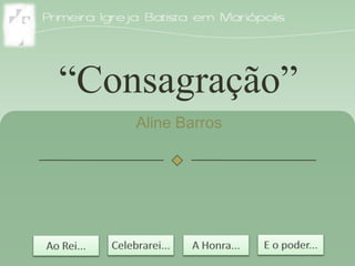“Consagração”
Aline Barros
 