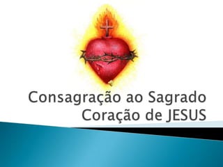 Consagração ao Sagrado Coração de JESUS 