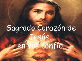 Sagrado Corazón de Jesús,  en vos confío. 