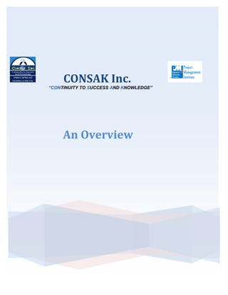 CONSAK Inc.
“CONTINUITY TO SUCCESS AND KNOWLEDGE”




     An Overview
 