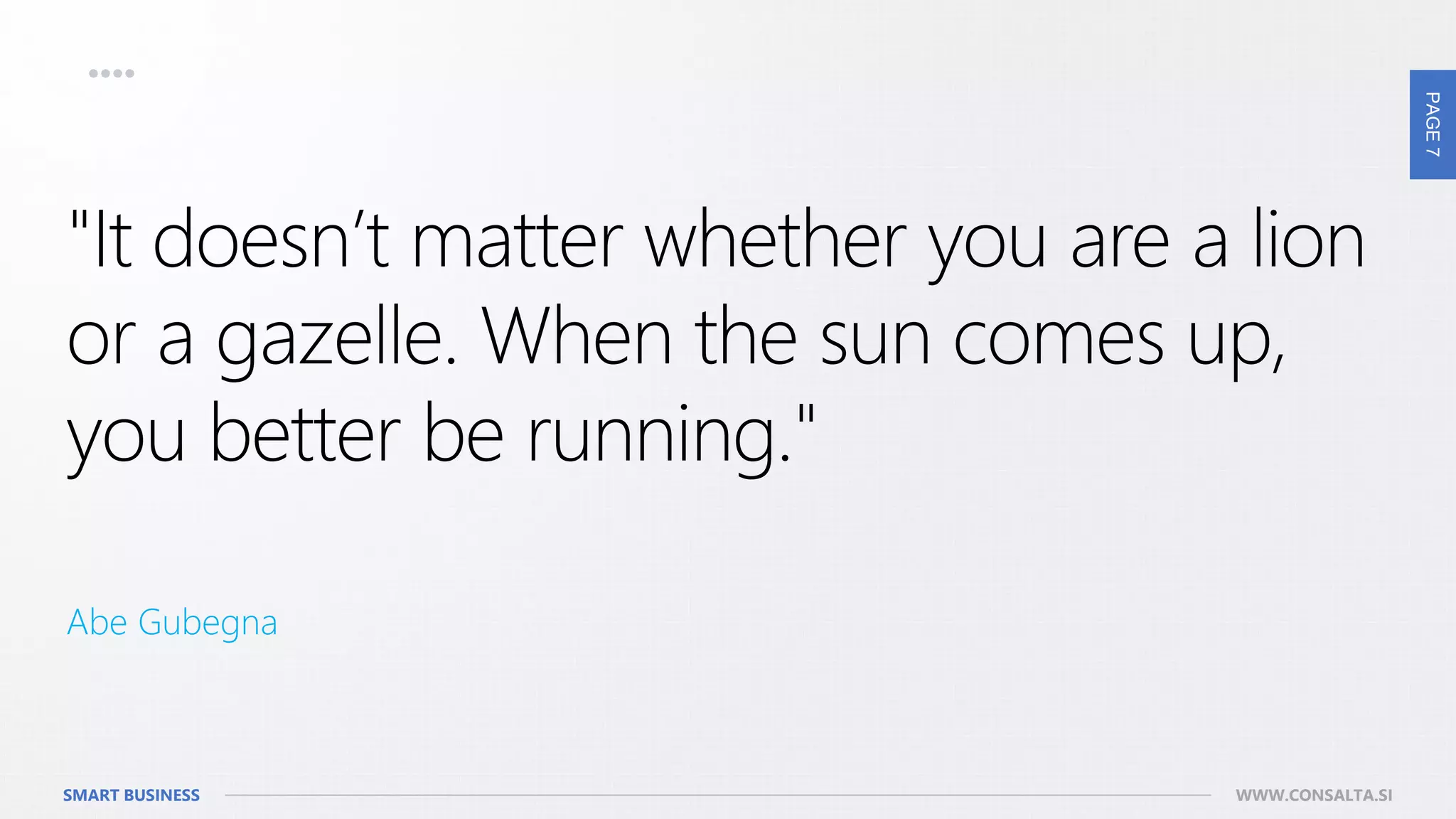 PAGE7
SMART BUSINESS WWW.CONSALTA.SI
 