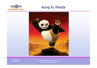 Kung fu Panda




17/10/2011   Materiale coperto da copyright
               Ad esclusivo uso interno
 