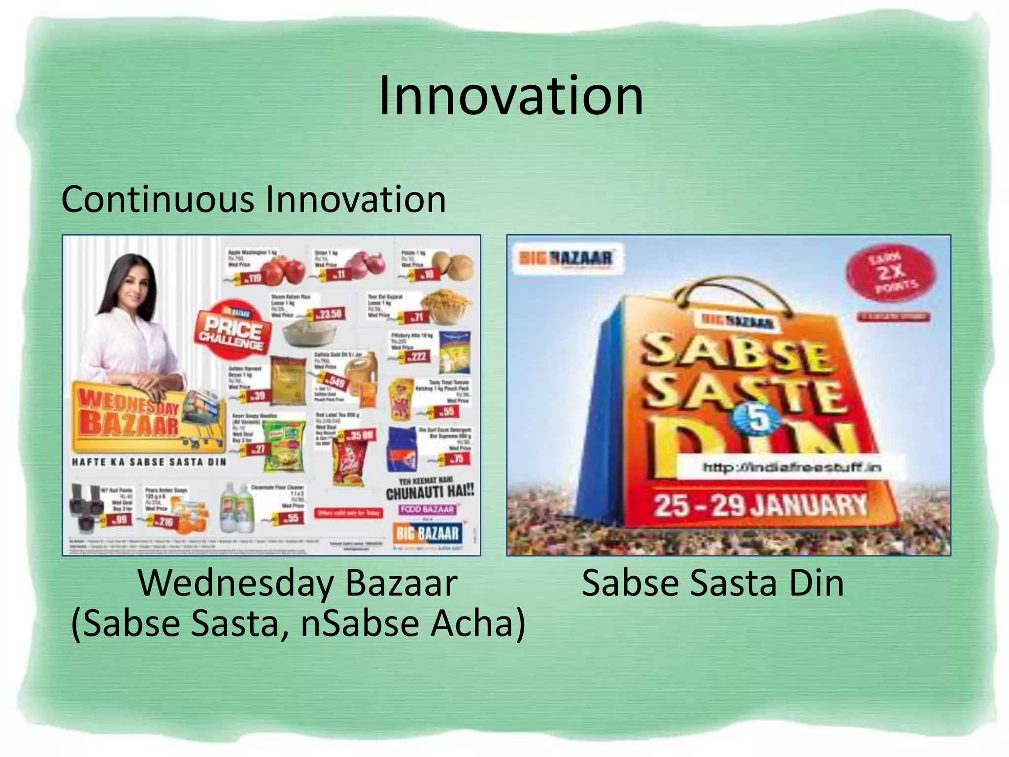 Innovation
Continuous Innovation
Wednesday Bazaar Sabse Sasta Din
(Sabse Sasta, nSabse Acha)
 