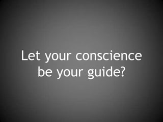 Let your conscience be your guide? 