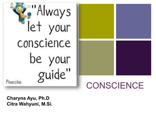 +
CONSCIENCE
Charyna Ayu, Ph.D
Citra Wahyuni, M.Si.
 