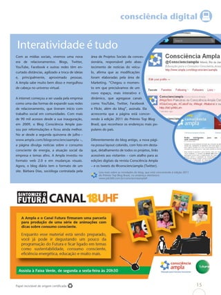 consciência digital


 Interatividade é tudo
Com as mídias sociais, vivemos uma nova            área de Projetos Sociais da conces-
era    de   relacionamentos.   Blogs,   Twitter,   sionária, responsável pelo abas-
YouTube, Facebook e outras redes têm en-           tecimento de notícias do veícu-
curtado distâncias, agilizado a troca de ideias    lo, aﬁrma que as modiﬁcações
e,    principalmente,   aproximado      pessoas.   foram elaboradas pela área de
A Ampla sabe muito bem disso e mergulhou           Marketing. “Chegou o momen-
de cabeça no universo virtual.                     to em que precisávamos de um
                                                   novo espaço, mais interativo e
A internet começou a ser usada pela empresa        dinâmico, que agregasse canais
como uma das formas de expandir suas redes         como YouTube, Twitter, Facebook
de relacionamento, que tiveram início com          e Flickr, além do blog”, assinala. Ela
trabalho social em comunidades. Com mais           acrescenta que a página está concor-
de 90 mil acessos desde a sua inauguração,         rendo à edição 2011 do Prêmio Top Blog
em 2009, o Blog Consciência Ampla pas-             Brasil, que reconhece os endereços mais po-
sou por reformulações e ﬁcou ainda melhor.         pulares do país.
No ar desde a segunda quinzena de julho –
www.ampla.com/blogconscienciaampla –,              Diferentemente do blog antigo, a nova pági-
a página divulga notícias sobre o consumo          na possui layout colorido, com foto em desta-
consciente de energia, a atuação social da         que, detalhamento de todos os projetos, links
empresa e temas aﬁns. A Ampla investiu no          acessíveis aos visitantes – com atalho para as
formato web 2.0 e em mudanças visuais.             edições digitais da revista Consciência Ampla
Agora, o blog diário tem o formato de um           – e os tweets do @conscienciampla (Twitter).
site. Bárbara Dias, socióloga contratada pela           Leia mais sobre as novidades do blog, que está concorrendo à edição 2011
                                                        do Prêmio Top Blog Brasil, no endereço eletrônico:
                                                        www.job360.com.br/conscienciaampla9




Papel reciclável de origem certiﬁcada                                                                                              15
 