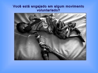 Você está engajado em algum movimento voluntariado? 