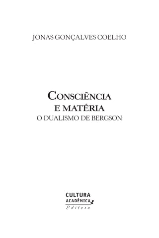 Consciência
e matéria
o dualismo de bergson
jonas gonçalves coelho
 