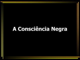 A Consciência Negra
 