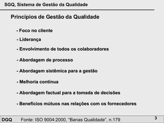 Princípios de Gestão da Qualidade - Foco no cliente - Liderança - Envolvimento de todos os colaboradores - Abordagem de processo - Abordagem sistêmica para a gestão - Melhoria contínua - Abordagem factual para a tomada de decisões - Benefícios mútuos nas relações com os fornecedores 