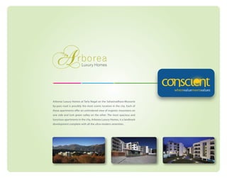 Arborea Luxury Homes at Tarla Nagal on the Sahastradhara-Mussorie
by-pass road is possibly the most scenic location in the city. Each of
these apartments offer an unhindered view of majestic mountains on
one side and lush green valley on the other. The most spacious and
luxurious apartments in the city, Arborea Luxury Homes, is a landmark
development complete with all the ultra-modern amenities.

 