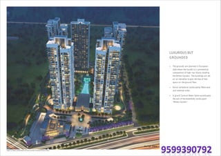 Aerial View
Image is an artistic conceptualisation and does not purport to represent the exact product.
LUXURIOUS BUT
GROUNDED
• The grounds are planned in European
style where the facade is a symmetrical
composition of high-rise blocks shading
the Winter Garden. The buildings are set
on an elevation to give the feel of free
space on the ground floor.
• Dense peripheral landscaping filters dust
and external noise.
• A grand Central Water Spine accentuates
the axis of the beautifully landscaped
‘Winter Garden’.
 