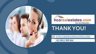 THANKYOU!
HTTPS://WWW.HCOREALESTATES.COM/
HTTP://WWW.CONTOSO.COM/+91 9811 999 666
 