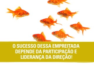O SUCESSO DESSA EMPREITADA
DEPENDE DA PARTICIPAÇÃO E
LIDERANÇA DA DIREÇÃO!

 