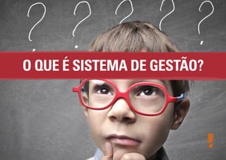 O QUE É SISTEMA DE GESTÃO?

 
