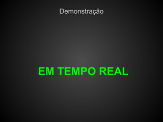 Demonstração




EM TEMPO REAL
 