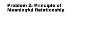 Problem 2: Principle of
Meaningful Relationship
 