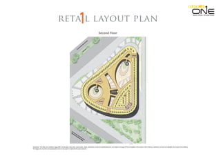 Second Floor
Retail. Oﬃces. Serviced Suites.
Disclaimer: This does not constitute a legal offer. All site plans, floor plans, layout plans ,areas ,dimensions, prices and specifications etc. are subject to change till final completion of the project. Soft furnishing, cupboards, furniture and gadgets are not part of the offering.
All images are an artistic conceptualization and do not purport to replicate the exact products.
reta l layout plan
 