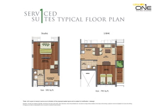 typical floor plan
cedserv
su tes
1 BHK
Size - 795 Sq ft.
Studio
Size - 595 Sq ft.
Retail. Oﬃces. Serviced Suites.
*Note: Unit Layout is merely to serve as an indication of the proposed spatial layout and is subject to modification / redesign.
Disclaimer: This does not constitute a legal offer. All site plans, floor plans, layout plans ,areas ,dimensions, prices and specifications etc. are subject to change till final completion of the project. Soft furnishing, cupboards, furniture and gadgets are not part of the offering.
All images are an artistic conceptualization and do not purport to replicate the exact products.
 