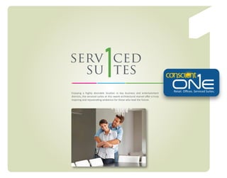 serv ced
su tes
Enjoying a highly desirable location in key business and entertainment
districts, the serviced suites at this swank architectural marvel oﬀer a truly
inspiring and rejuvenating ambience for those who lead the future.

Retail. Oﬃces. Serviced Suites.

 