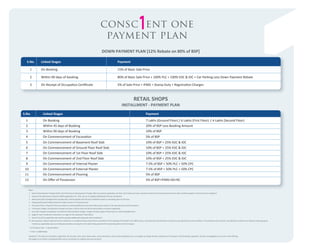 consc ent one
payment plan
DOWN PAYMENT PLAN [12% Rebate on 80% of BSP]
S.No.

Linked Stages

Payment

1

On Booking

15% of Basic Sale Price

2

Within 90 days of booking

80% of Basic Sale Price + 100% PLC + 100% EDC & IDC + Car Parking Less Down Payment Rebate

3

On Receipt of Occupation Certiﬁcate

5% of Sale Price + IFMD + Stamp Duty + Registration Charges

RETAIL SHOPS

INSTALLMENT - PAYMENT PLAN
S.No.

Linked Stages

Payment

1

On Booking

7 Lakhs (Ground Floor) / 6 Lakhs (First Floor) / 4 Lakhs (Second Floor)

2

Within 45 days of Booking

20% of BSP Less Booking Amount

3

Within 90 days of Booking

10% of BSP

4

On Commencement of Excavation

5% of BSP

5

On Commencement of Basement Roof Slab

10% of BSP + 25% EDC & IDC

6

On Commencement of Ground Floor Roof Slab

10% of BSP + 25% EDC & IDC

7

On Commencement of 1st Floor Roof Slab

10% of BSP + 25% EDC & IDC

8

On Commencement of 2nd Floor Roof Slab

10% of BSP + 25% EDC & IDC

9

On Commencement of Internal Plaster

7.5% of BSP + 50% PLC + 50% CPC

10

On Commencement of External Plaster

7.5% of BSP + 50% PLC + 50% CPC

11

On Commencement of Flooring

5% of BSP

12

On Oﬀer of Possession

5% of BSP+IFMD+SD+RC

Note :
1. External Development Charges (EDC) and Infrastructure Development Charges (IDC) as presently applicable, but does not include any future upward revision by the Haryana Government, which shall be payable at that time by the Applicant.
2. Interest Free Maintenance Deposit (IFMD) applicable is Rs. 225/- per sq. ft. payable additionally with last installment.
3. Stamp Duty (SD) and Registration Charges (RC) shall be payable with the last installment based on prevailing rates at that time.
4. Cheque(s)/Demand Draft(s) should be made in favour of "Conscient One".
5. The above Prices / Payment Plans are subject to revision/withdraw at any time without prior notice at the sole discretion of the Company.
6. Third party charges including Govt.charges and taxes, shall be extra and will be demanded as and when applicable.
7. Any other charges including but not limited to Administrative charges, charges for Bulk supply of Electricity etc. shall be payable extra.
8. Stage for each installment shall pertain to stage for the respective Tower/Block.
9. Service Tax (ST) at applicable rate shall be payable additionally along with each installment.
10. Non-payment, delay in payment of any installment, as mentioned above shall attract cancellation of the booking of the Retail Unit / Oﬃce Space / Serviced Suite and forfeiture of money as per agreed terms and conditions. The Company may, however, be entitled to condone such delay by imposing penal
interest (as applicable) upon such delayed payments accruing from the date of due payment till receipt of payment by the Company.
* 10.76 Square Feet = 1 Square Meter.
* 1 Foot = 0.3048 Meter
Disclaimer: This does not constitute a legal oﬀer. All site plans, ﬂoor plans, layout plans ,areas ,dimensions, prices and speciﬁcations etc. are subject to change till ﬁnal completion of the project. Soft furnishing, cupboards, furniture and gadgets are not part of the oﬀering.
All images are an artistic conceptualization and do not purport to replicate the exact products.

 