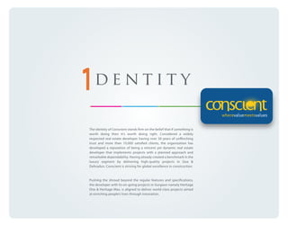 dentity
The identity of Conscient stands firm on the belief that if something is
worth doing then it's worth doing right. Considered a widely
respected real estate developer having over 30 years of unflinching
trust and more than 10,000 satisfied clients, the organization has
developed a reputation of being a reticent yet dynamic real estate
developer that implements projects with a planned approach and
remarkable dependability. Having already created a benchmark in the
luxury segment by delivering high-quality projects in Goa &
Dehradun, Conscient is striving for global excellence in construction.

Pushing the shroud beyond the regular features and specifications,
the developer with its on-going projects in Gurgaon namely Heritage
One & Heritage Max, is aligned to deliver world-class projects aimed
at enriching people’s lives through innovation.

 