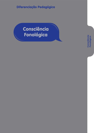 Diferenciação Pedagógica
Consciência
Fonológica
Consciência
Fonológica
 