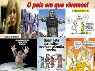 O país em que vivemos!Sarita Pereira