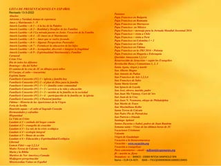 LISTA DE PRESENTACIONES EN ESPAÑOL
Revisado 13-3-2022
Abuelos
Adviento y Navidad, tiempo de esperanza
Amor y Matrimonio 1 - 9
Amoris Laetitia – ch 1 – A la luz de la Palabre
Amoris Laetitia – ch 2 – Realidad y Desafíos de las Familias
Amoris Laetitia – ch 3 La mirada puesta en Jesús: Vocación de la Familia
Amoris Laetitia – ch 4 - El Amor en el Matrimonio
Amoris Laetitia – ch 5 – Amor que se vuelve fecundo
Amoris Laetitia – ch 6 – Algunas Perspectivas Pastorales
Amoris Laetitia – ch 7 – Fortalecer la educacion de los hijos
Amoris Laetitia – ch 8 – Acompañar, discernir e integrar la fragilidad
Amoris Laetitia – ch 9 – Espiritualidad Matrimonial y Familiar
Carnaval
Cristo Vive
Dia de todos los difuntos
Domingo – día del Señor
El camino de la cruz de JC en dibujos para niños
El Cuerpo, el culto – (eucarisía)
Espíritu Santo
Familiaris Consortio (FC) 1 – iglesia y familia hoy
Familiaris Consortio (FC) 2 - el plan de Dios para la familia
Familiaris Consortio (FC) 3 – 1 – familia como comunidad
Familiaris Consortio (FC) 3 – 2 – servicio a la vida y educación
Familiaris Consortio (FC) 3 – 3 – misión de la familia en la sociedad
Familiaris Consortio (FC) 3 – 4 - participación de la familia en la iglesia
Familiaris Consortio (FC) 4 Pastoral familiar
Fátima – Historia de las Apariciones de la Virgen
Feria de Sevilla
Haurietis aquas – el culto al Sagrado Corazón
Hermandades y cofradías
Hispanidad
La Vida en Cristo
Laudato si 1 – cuidado del hogar común
Laudato si 2 – evangelio de creación
Laudato si 3 – La raíz de la crisis ecológica
Laudato si 4 – ecología integral
Laudato si 5 – líneas de acción
Laudato si 6 – Educación y Espiritualidad Ecológica
Libertad
Lumen Fidei – cap 1,2,3,4
Madre Teresa de Calcuta – Santa
María y la Biblia
Martires de Nor America y Canada
Medjugore peregrinación
Misericordiae Vultus en Español
Pasiones
Papa Francisco en Bulgaria
Papa Francisco en Rumania
Papa Francisco en Marruecos
Papa Francisco en México
Papa Francisco – mensaje para la Jornada Mundial Juventud 2016
Papa Francisco – visita a Chile
Papa Francisco – visita a Perú
Papa Francisco en Colombia 1 + 2
Papa Francisco en Cuba
Papa Francisco en Fátima
Papa Francisco en la JMJ 2016 – Polonia
Papa Francisco en Hugaría e Eslovaquia
Queridas Amazoznia 1,2,3,4
Resurrección de Jesucristo – según los Evangelios
Revolución Rusa y Comunismo 1, 2, 3
Santa Agata, virgen y martir
San Alberto Magno
San Antonio de Padua
San Francisco de Asis 1,2,3,4
San Francisco de Sales
Santa Maria Goretti
San Ignacio de Loyola
San José, obrero, marido, padre
San Juan Ma Vianney, Curé de’Ars
San Juan de la Cruz
San Juan N. Neumann, obispo de Philadelphia
San Martin de Tours
San Maximiliano Kolbe
Santa Teresa de Calcuta
San Padre Pio de Pietralcina
San Patricio e Irlanda
Santiago Apóstol
Santos Zacarias e Isabel, padres de Juan Bautista
Semana santa – Vistas de las últimas horas de JC
Vacaciones Cristianas
Valentín
Virgen de Guadalupe
Vocación a la bienaventuranza
Vocación – www.vocación.org
Vocación a evangelizar
Para comentarios – email – mflynn@lcegionaries.org
fb – martin m. flynn
Donations to - BANCO - 03069 INTESA SANPAOLO SPA
Name – EUR-CA-ASTI. IBAN – IT61Q0306909606100000139493
 