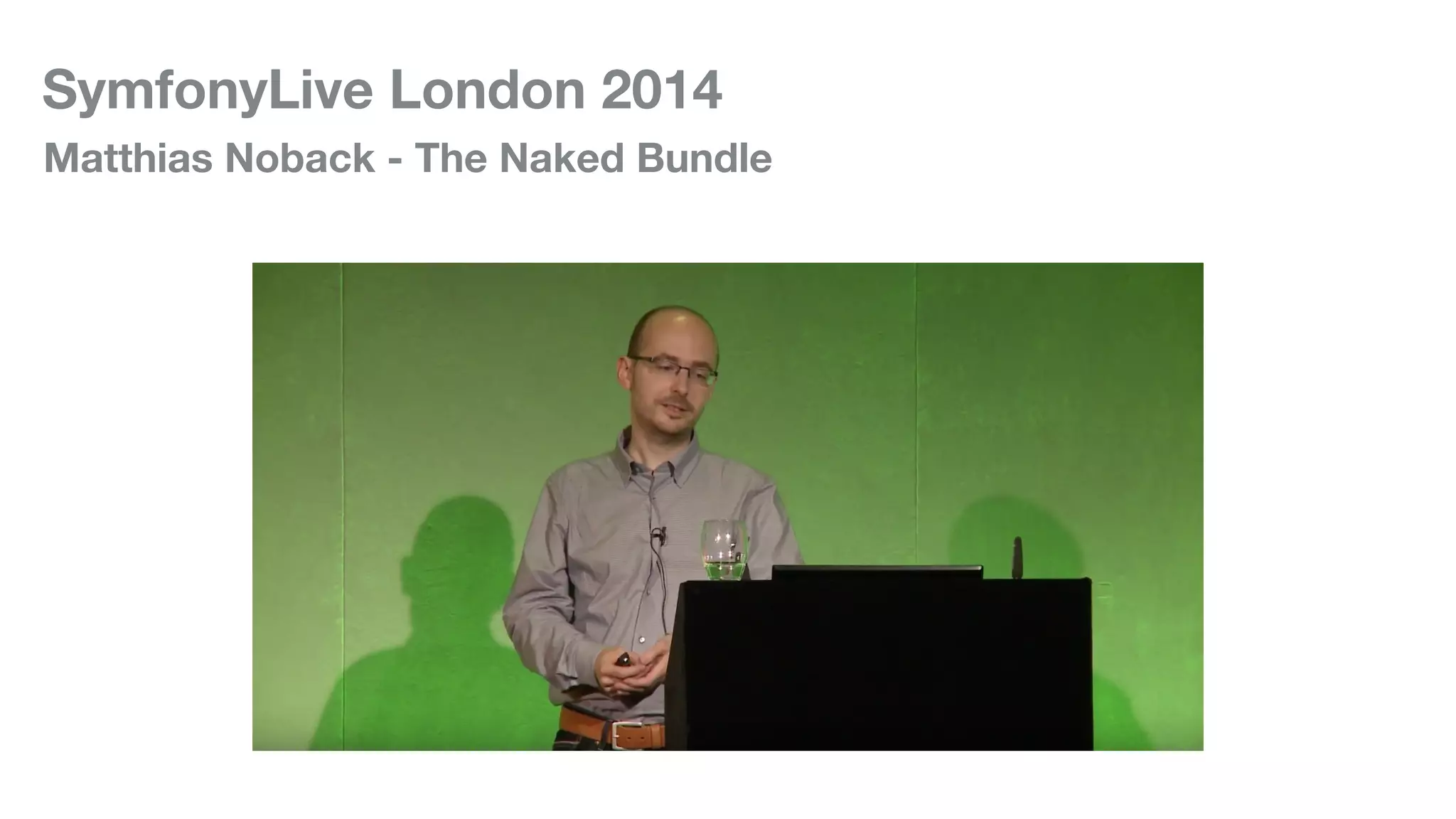 SymfonyLive London 2014
Matthias Noback - The Naked Bundle
 