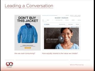 #WeFirst13
@SimonMainwaring
Leading a Conversation
Are we over-consuming? How equally shared is the value we create?
 