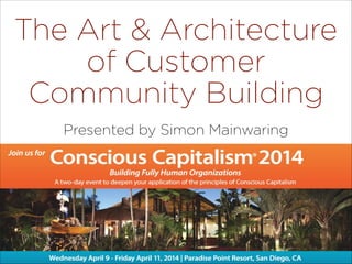 The Art & Architecture
of Customer
Community Building
Presented by Simon Mainwaring  
@SimonMainwaring
 