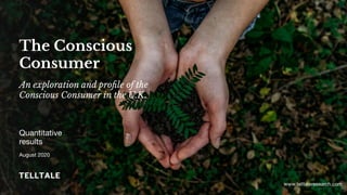 The Conscious
Consumer
An exploration and proﬁle of the
Conscious Consumer in the U.K.
 