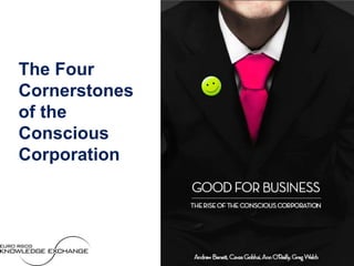 The Four
Cornerstones
of the
Conscious
Corporation
 
