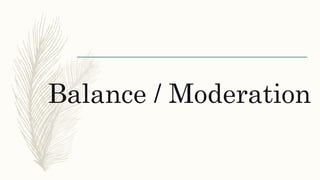 Balance / Moderation
 