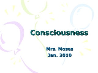 Consciousness Mrs. Moses Jan. 2010 