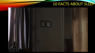 10 FACTS ABOUT SLEEP
 