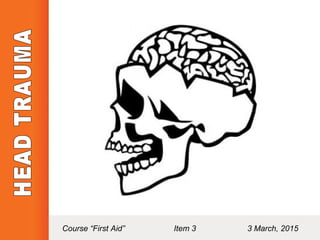 Course “First Aid” Item 3 3 March, 2015
 