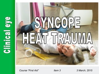 Course “First Aid” Item 3 3 March, 2015
 