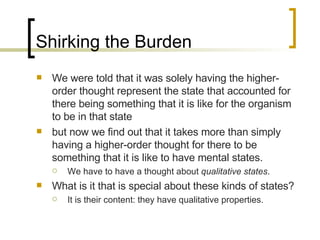 Shirking the Burden <ul><li>We were told that it was solely having the higher-order thought represent the state that accou...