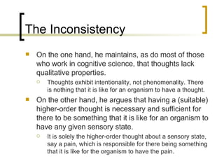The Inconsistency <ul><li>On the one hand, he maintains, as do most of those who work in cognitive science, that thoughts ...
