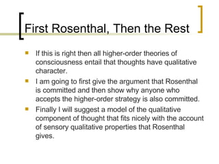 First Rosenthal, Then the Rest <ul><li>If this is right then all higher-order theories of consciousness entail that though...