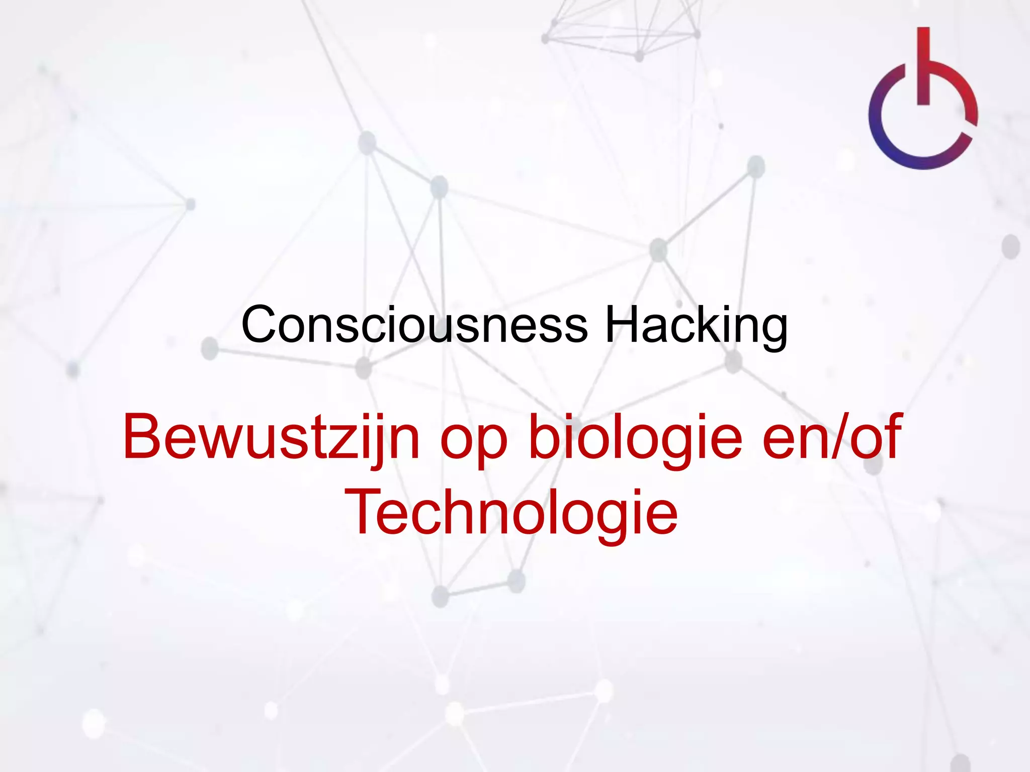 Consciousness Hacking - Algemene Presentatie | PPT