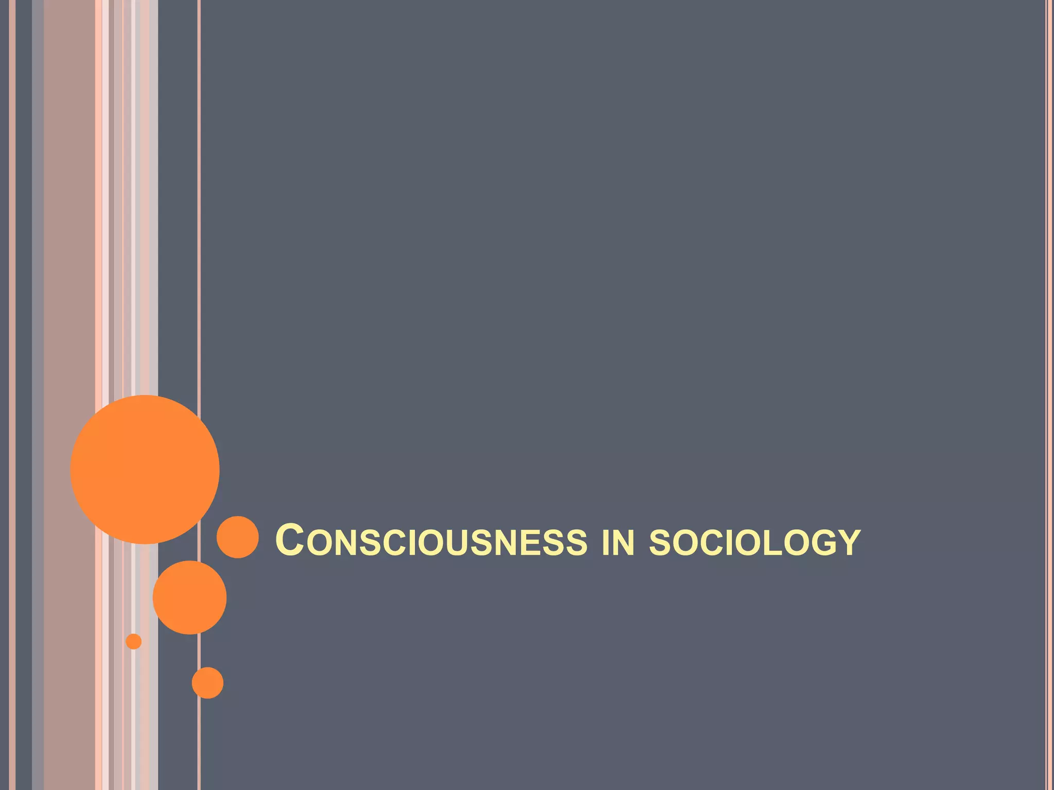 CONSCIOUSNESS IN SOCIOLOGY
 