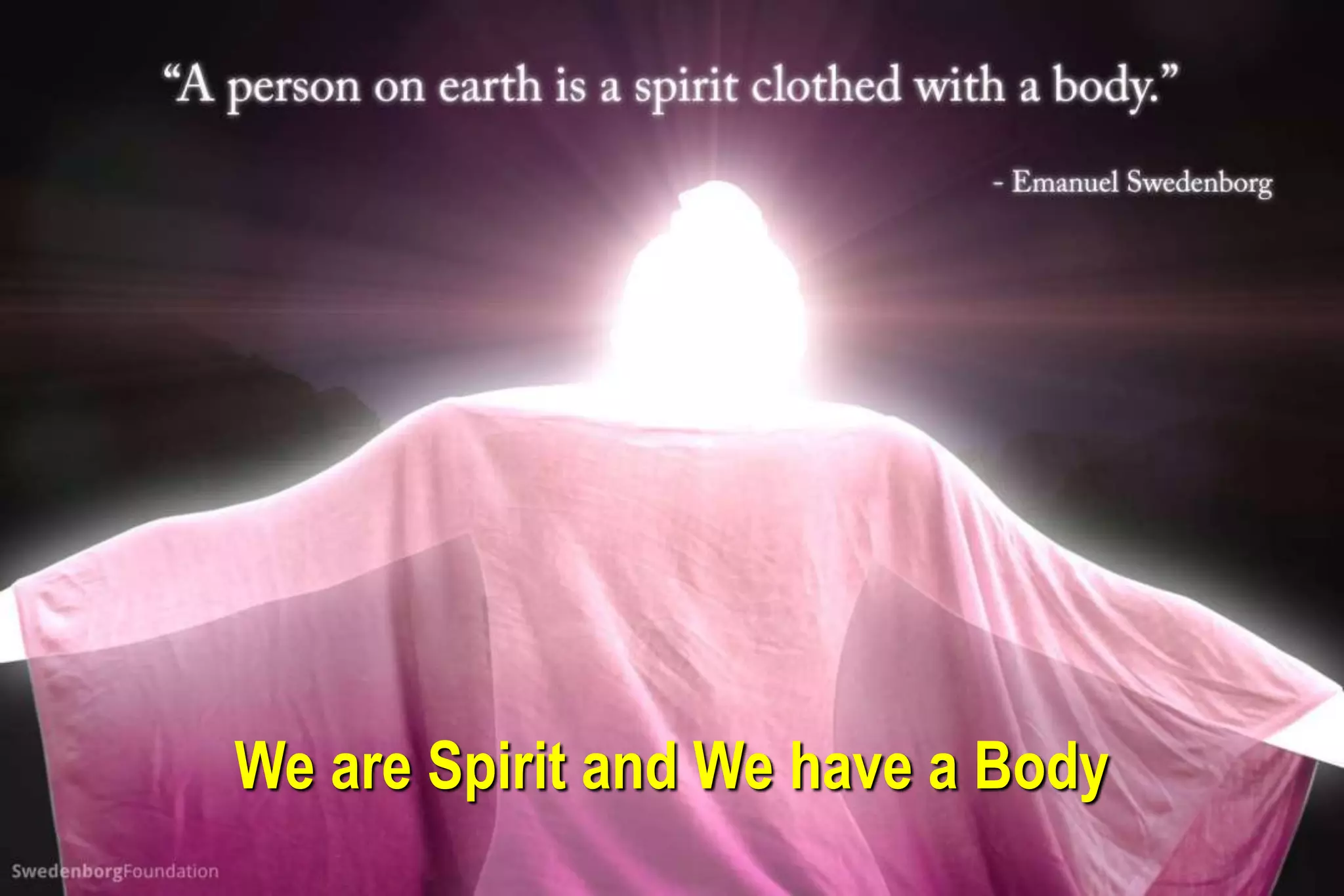 We are Spirit and We have a Body
 