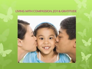 LIVING WITH COMPASSION,JOY & GRATITUDE
 