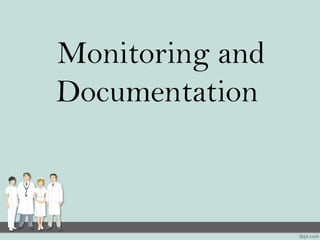 Monitoring and
Documentation
 