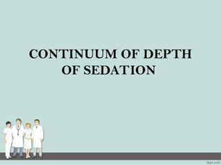 CONTINUUM OF DEPTH
OF SEDATION
 