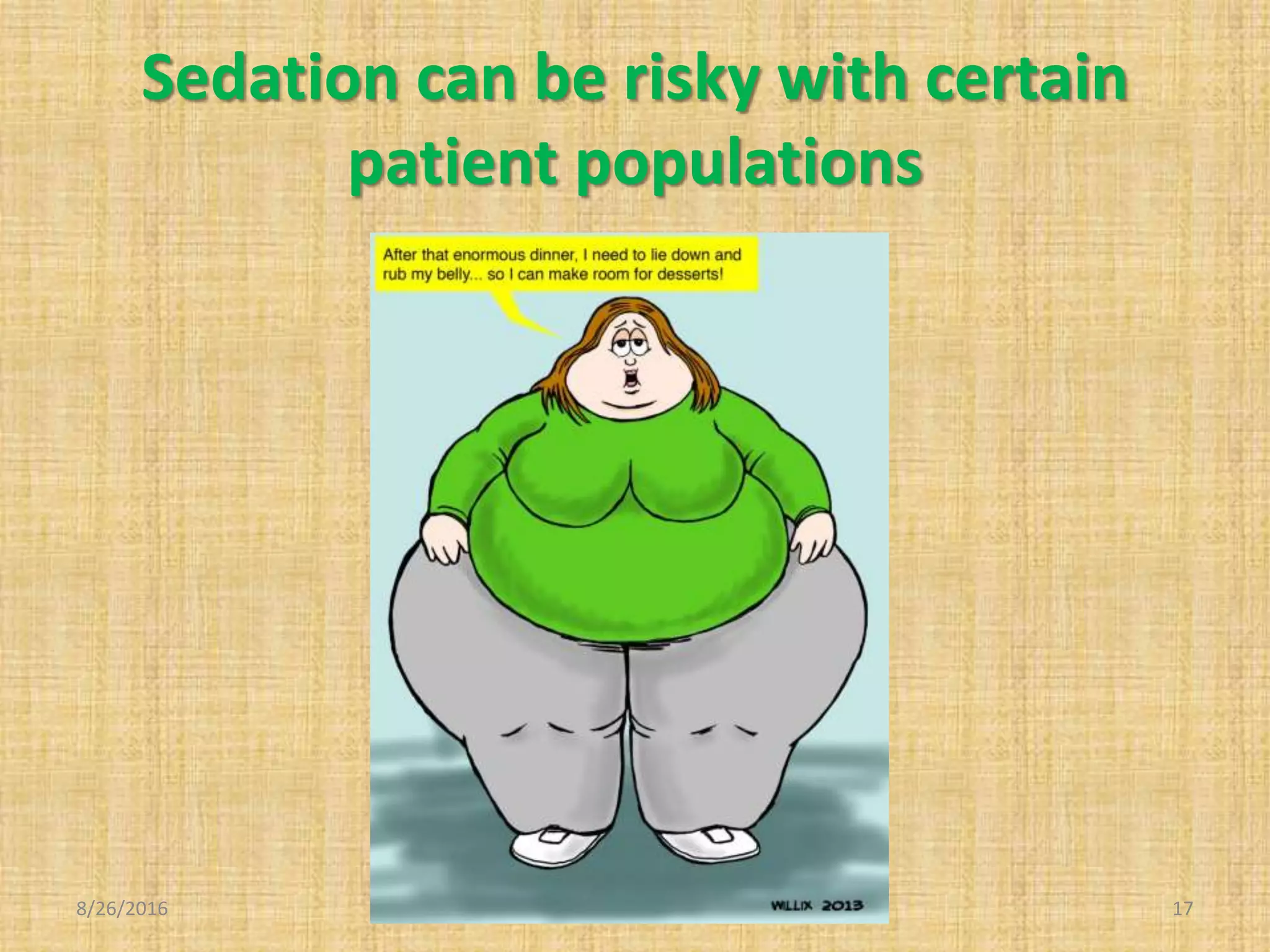 Sedation can be risky with certain
patient populations
8/26/2016 17
 